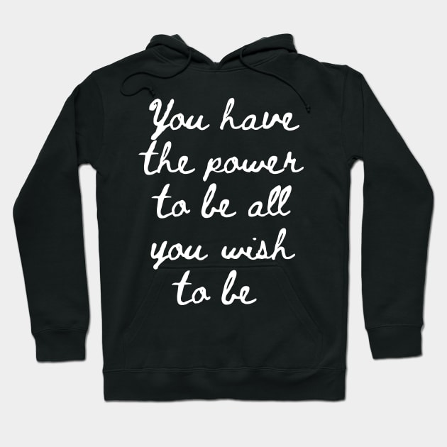 You Have the Power to be All That You Wish to Be Hoodie by GMAT